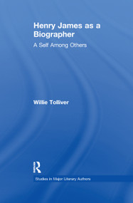 Henry James as a Biographer (A Self Among Others) - 9781138975958 by Willie Tolliver, 9781138975958