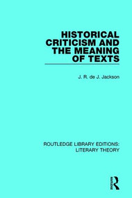 Historical Criticism and the Meaning of Texts - 9781138683457 by J. R. de J. Jackson, 9781138683457