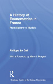 A History of Econometrics in France (From Nature to Models) - 9781138807013 by Philippe Le Gall, 9781138807013