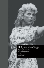 Hollywood on Stage (Playwrights Evaluate the Culture Industry) - 9781138884076 by Kimball King, 9781138884076