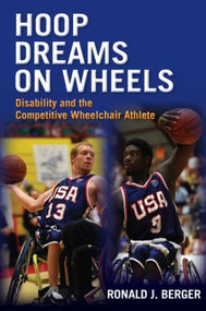 Hoop Dreams on Wheels (Disability and the Competitive Wheelchair Athlete) - 9780415965095 by Ronald Berger, 9780415965095
