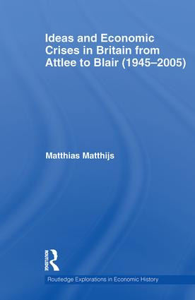 Ideas and Economic Crises in Britain from Attlee to Blair (1945-2005) by Matthias Matthijs, 9780415533430