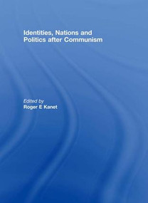 Identities, Nations and Politics after Communism - 9781138972254 by Roger E. Kanet, 9781138972254