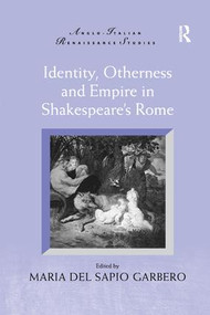 Identity, Otherness and Empire in Shakespeare's Rome - 9781138262041 by Maria Del Sapio Garbero, 9781138262041