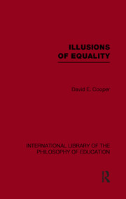 Illusions of Equality (International Library of the Philosophy of Education Volume 7) - 9780415655095 by David Cooper, 9780415655095