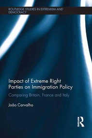Impact of Extreme Right Parties on Immigration Policy (Comparing Britain, France and Italy) - 9781138676237 by Joao Carvalho, 9781138676237
