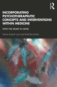 Incorporating Psychotherapeutic Concepts and Interventions Within Medicine (With the Heart in Mind) - 9781138551190 by Shamit Kadosh, Asaf Rolef Ben-shahar, 9781138551190