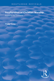 Inculturation of Christian Worship (Exploring the Eucharist) - 9781138356115 by Phillip Tovey, 9781138356115