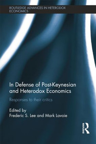 In Defense of Post-Keynesian and Heterodox Economics (Responses to their Critics) - 9781138799196 by Frederic S. Lee, Marc Lavoie, 9781138799196
