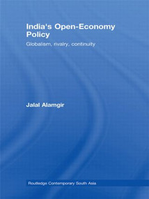 India's Open-Economy Policy (Globalism, Rivalry, Continuity) - 9780415780872 by Jalal Alamgir, 9780415780872