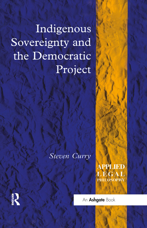 Indigenous Sovereignty and the Democratic Project - 9781138258327 by Steven Curry, 9781138258327