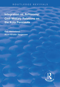 Integration vs. Autonomy (Civil-military Relations on the Kola Peninsula) - 9781138314245 by Geir Hønneland, Anne-Kristin Jørgensen, 9781138314245