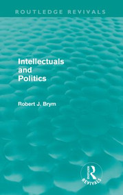 Intellectuals and Politics (Routledge Revivals) - 9780415590099 by Robert Brym, 9780415590099