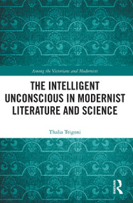 The Intelligent Unconscious in Modernist Literature and Science - 9780367550905 by Thalia Trigoni, 9780367550905