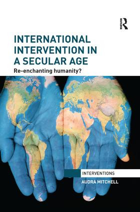 International Intervention in a Secular Age (Re-Enchanting Humanity?) - 9781138896628 by Audra Mitchell, 9781138896628
