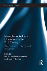 International Military Operations in the 21st Century (Global Trends and the Future of Intervention) - 9781138694415 by Per M. Norheim-Martinsen, Tore Nyhamar, 9781138694415