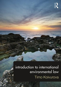 Introduction to International Environmental Law by Timo Koivurova, 9780415815741