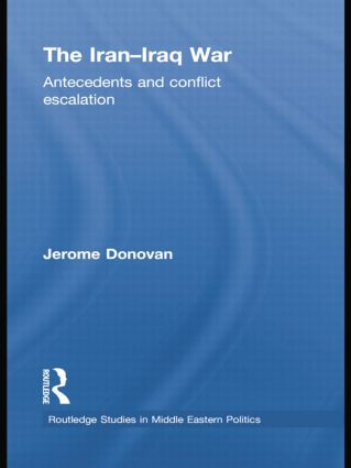The Iran-Iraq War (Antecedents and Conflict Escalation) - 9781138788930 by Jerome Donovan, 9781138788930