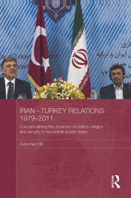 Iran-Turkey Relations, 1979-2011 (Conceptualising the Dynamics of Politics, Religion and Security in Middle-Power States) - 9780415726238 by Suleyman Elik, 9780415726238
