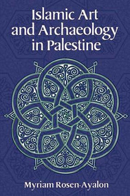 Islamic Art and Archaeology in Palestine - 9781598740646 by Myriam Rosen-Ayalon, 9781598740646