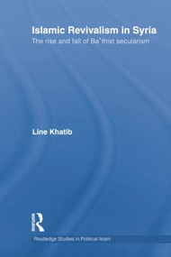 Islamic Revivalism in Syria (The Rise and Fall of Ba'thist Secularism) - 9781138789340 by Line Khatib, 9781138789340
