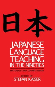 Japanese Language Teaching in the Nineties (Materials and Course Design) by Stefan Kaiser, 9781873410035