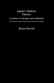 Japan's Modern Theatre (A Century of Change and Continuity) - 9781138973718 by Brian Powell, 9781138973718