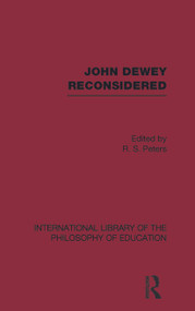 John Dewey reconsidered (International Library of the Philosophy of Education Volume 19) - 9780415649452 by R.S. Peters, 9780415649452