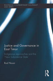 Justice and Governance in East Timor (Indigenous Approaches and the 'New Subsistence State') - 9780415748803 by Rod Nixon, 9780415748803