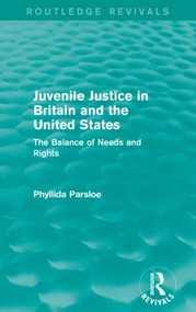 Juvenile Justice in Britain and the United States (The Balance of Needs and Rights) by Phyllida Parsloe, 9781138921511