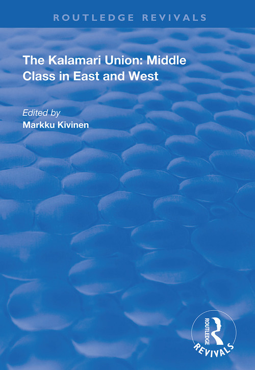 The Kalamari Union: Middle Class in East and West by Markku Kivinen, 9781138350809