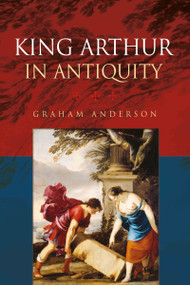 King Arthur in Antiquity - 9780415555005 by Graham Anderson, 9780415555005