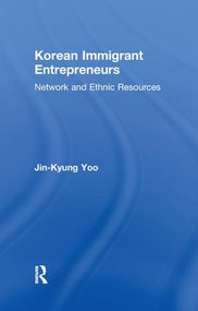 Korean Immigrant Entrepreneurs (Networks and Ethnic Resources) - 9781138992948 by Jin-Kyung Yoo, 9781138992948