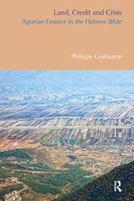 Land, Credit and Crisis (Agrarian Finance in the Hebrew Bible) - 9781845539283 by Philippe Guillaume, 9781845539283