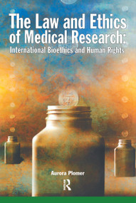 The Law and Ethics of Medical Research (International Bioethics and Human Rights) by Aurora Plomer, 9781859416877