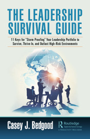 The Leadership Survival Guide (11 Keys for "Storm Proofing" Your Leadership Portfolio to Survive, Thrive In, and Outlast High-Risk Environments) by Casey J. Bedgood, 9781032445465