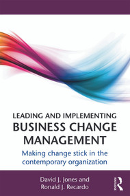 Leading and Implementing Business Change Management (Making Change Stick in the Contemporary Organization) - 9780415660617 by David J. Jones, Ronald J. Recardo, 9780415660617
