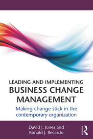 Leading and Implementing Business Change Management (Making Change Stick in the Contemporary Organization) - 9780415660617 by David J. Jones, Ronald J. Recardo, 9780415660617