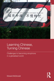Learning Chinese, Turning Chinese (Challenges to Becoming Sinophone in a Globalised World) - 9780415559423 by Edward McDonald, 9780415559423