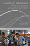 Learning to Industrialize (From Given Growth to Policy-aided Value Creation) by Kenichi Ohno, 9780415705820