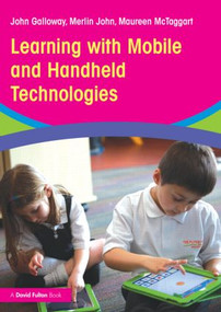 Learning with Mobile and Handheld Technologies by John Galloway, Merlin John, Maureen McTaggart, 9780415842501