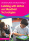 Learning with Mobile and Handheld Technologies by John Galloway, Merlin John, Maureen McTaggart, 9780415842501