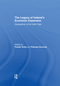 The Legacy of Ireland's Economic Expansion (Geographies of the Celtic Tiger) - 9781138973336 by Peadar Kirby, Padraig Carmody, 9781138973336