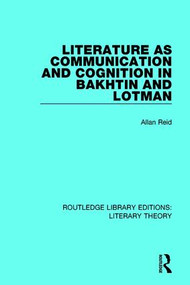 Literature as Communication and Cognition in Bakhtin and Lotman - 9781138693593 by Allan Reid, 9781138693593