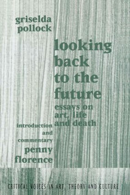 Looking Back to the Future (1990-1970) - 9789057011320 by Griselda Pollock, Penny Florence, 9789057011320