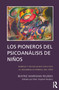 Los Pioneros de Psicoanalisis de Ninos (Spanish Edition) by Beatriz Markman Reubins, 9781910444023