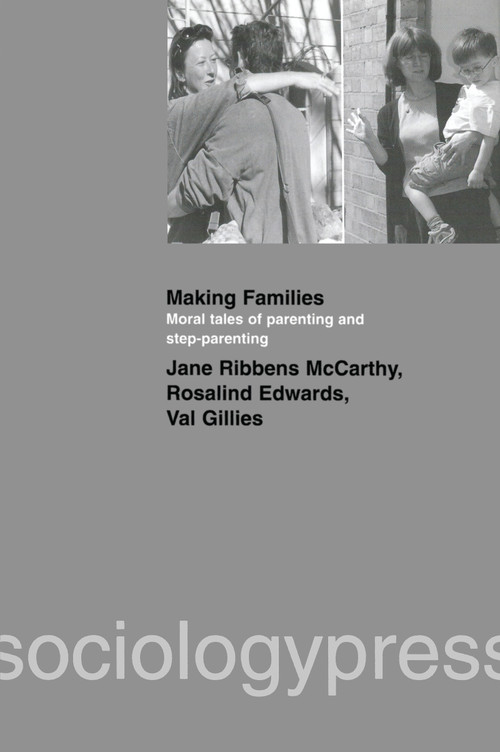 Making Families (Moral Tales of Parenting and Step-Parenting) by Jane Ribbens McCarthy, Rosalind Edwards, Val Gillies, 9781903457054