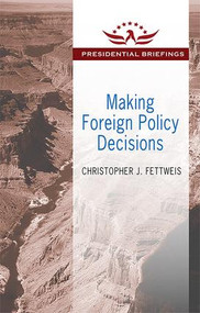 Making Foreign Policy Decisions (Presidential Briefings) - 9781412862639 by Christopher J. Fettweis, 9781412862639