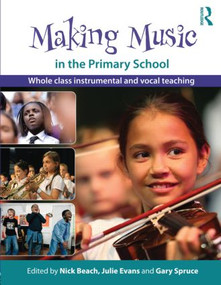 Making Music in the Primary School (Whole Class Instrumental and Vocal Teaching) - 9780415561303 by Nick Beach, Julie Evans, Gary Spruce, 9780415561303