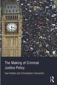 The Making of Criminal Justice Policy - 9780415676960 by Sue Hobbs, Christopher Hamerton, 9780415676960